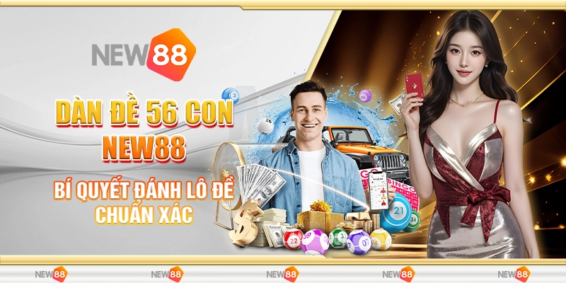 Dàn Đề 56 Con New88 - Bí Quyết Đánh Lô Đề Chuẩn Xác