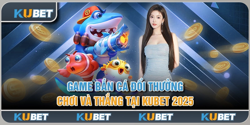 game bắn cá đổi thưởng