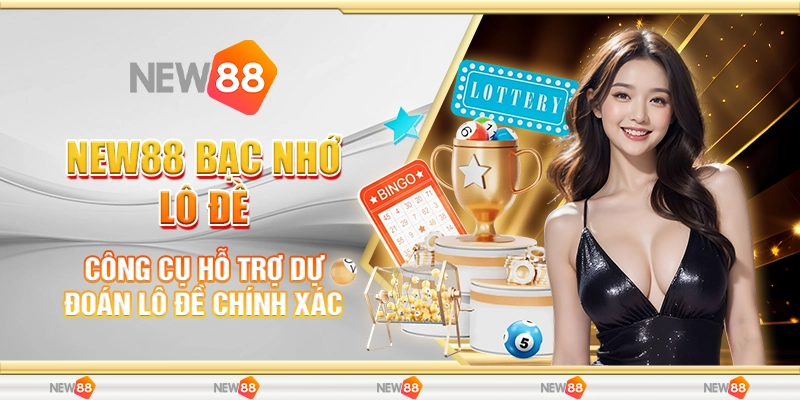 New88 Bạc Nhớ Lô Đề - Công Cụ Hỗ Trợ Dự Đoán Lô Đề Chính Xác